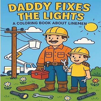Daddy Fixes the Lights: A Coloring Book About Linemen